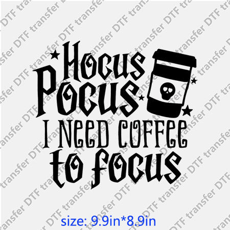 Hocus pocus I need coffee to focus Horror DTF Transfer PH-007