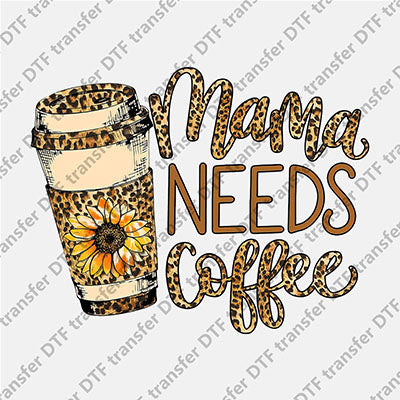 Mama Needs Coffee DTF transfers MAMA.057