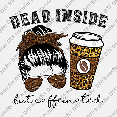 Dead Inside Messy Bun Coffee DTF transfers MB.010