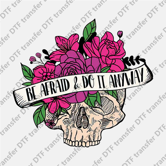 Be Afraid and Do It Anyway Skull Flower DTF transfers Skull.031