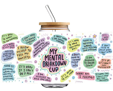 MY MENTAL BREAKDOWN CUP 16 OZ Glass Cup UV DTF Wraps UV-021