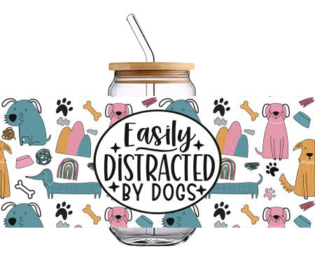 Easily DISTRACTED BY DOGS 16 OZ Glass Cup UV DTF Wraps UV-048