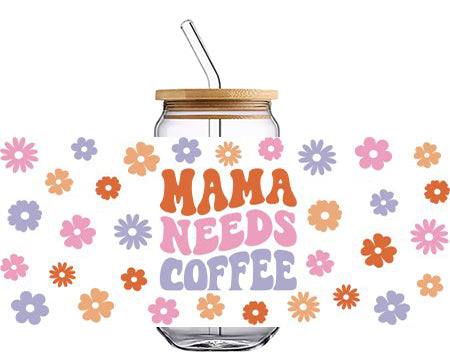 MAMA NEEDS COFFEE with flower pattern 16 OZ Glass Cup UV DTF Wraps UV-054