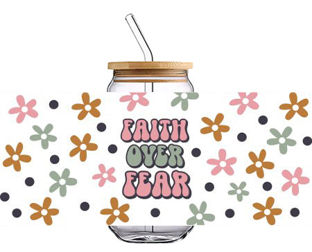 FAITH OVER FEAR with Flowers 16 OZ Glass Cup UV DTF Wraps UV-076